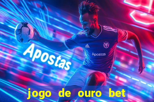 jogo de ouro bet codigo promocional