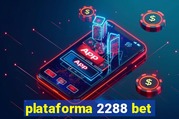 plataforma 2288 bet