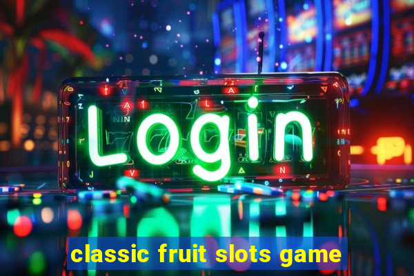 classic fruit slots game