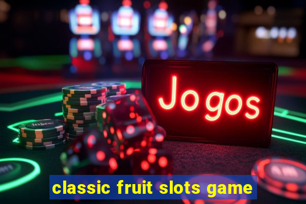 classic fruit slots game