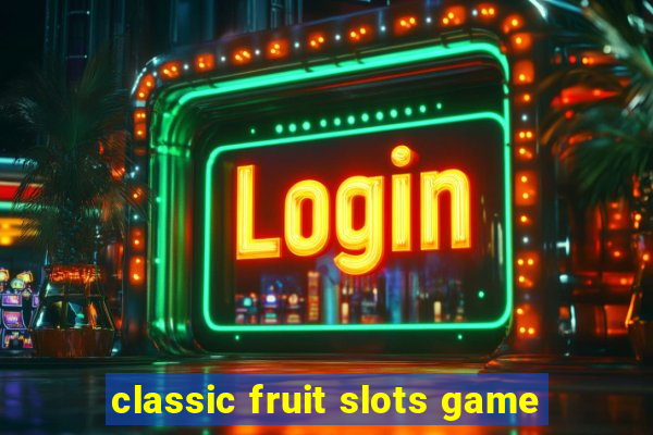 classic fruit slots game