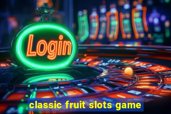 classic fruit slots game