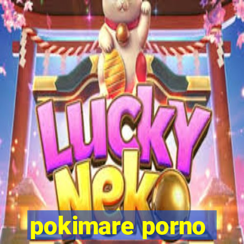 pokimare porno