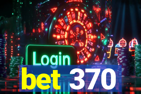 bet 370