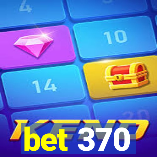 bet 370