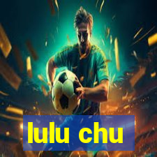 lulu chu