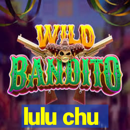 lulu chu