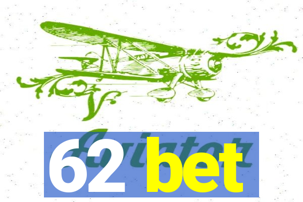 62 bet