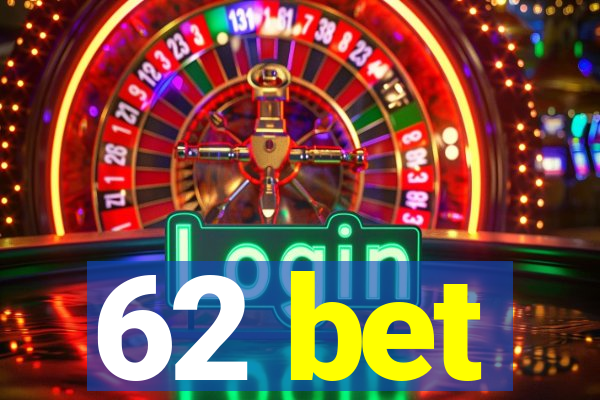 62 bet