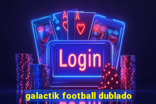 galactik football dublado