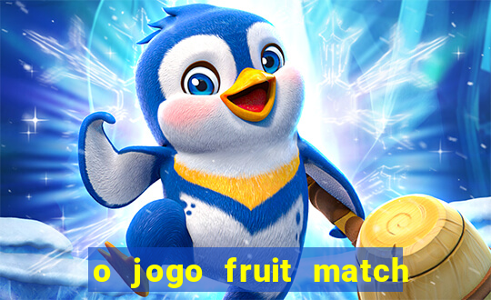 o jogo fruit match paga mesmo