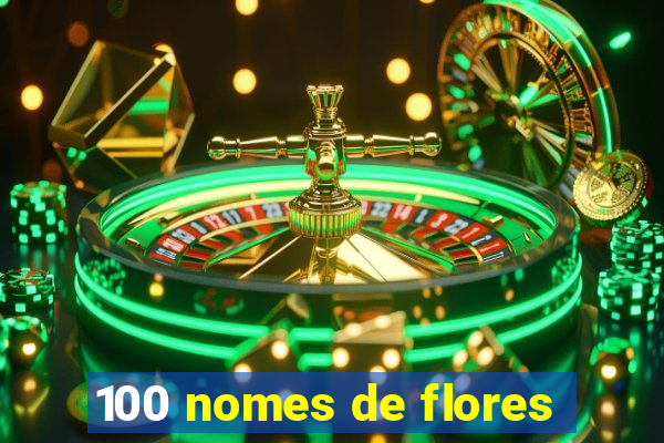 100 nomes de flores