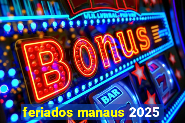 feriados manaus 2025