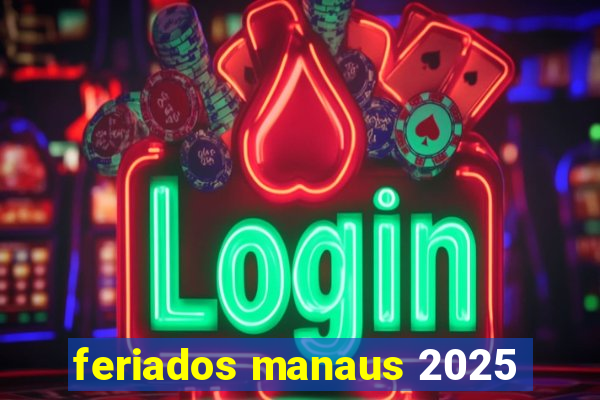 feriados manaus 2025