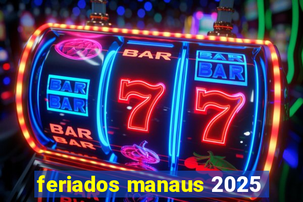 feriados manaus 2025