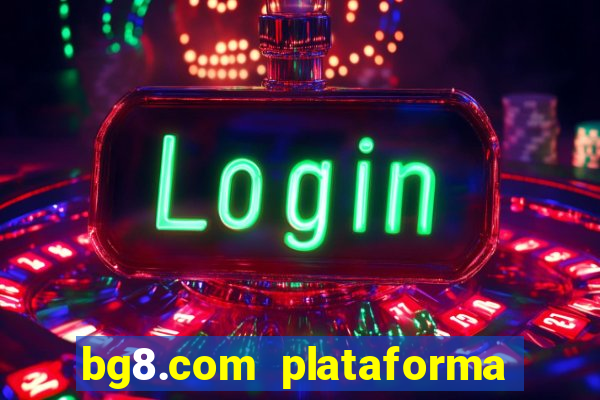 bg8.com plataforma paga mesmo