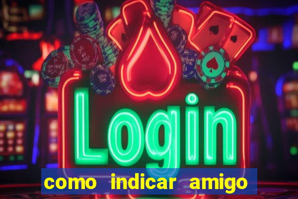 como indicar amigo na bet365