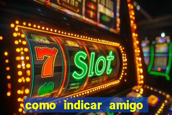 como indicar amigo na bet365