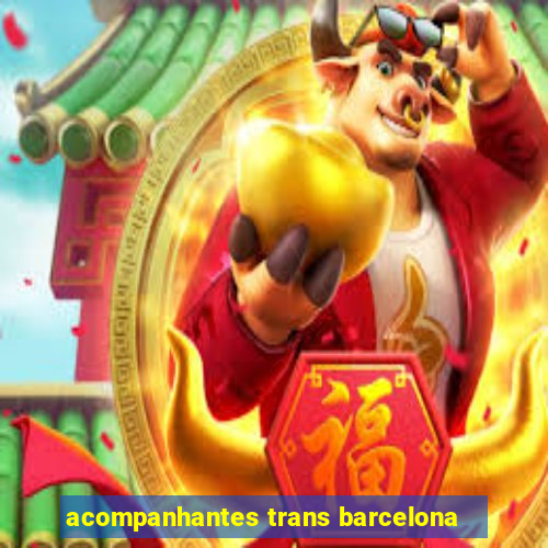 acompanhantes trans barcelona