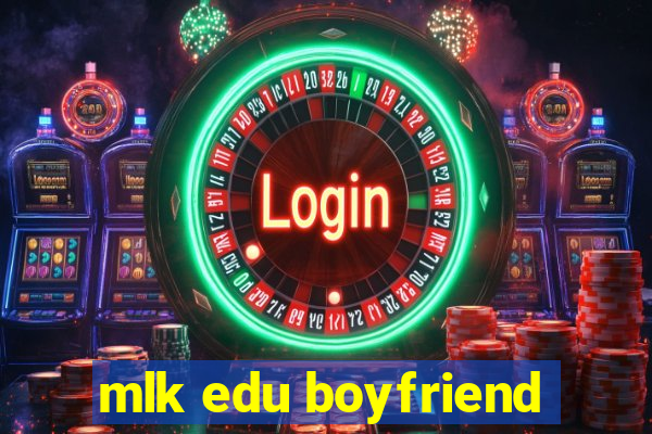 mlk edu boyfriend