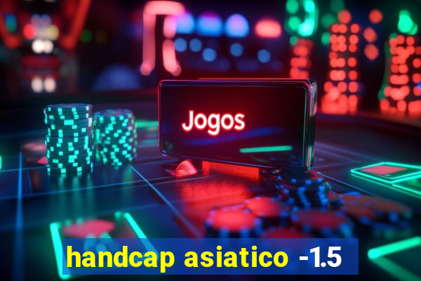 handcap asiatico -1.5