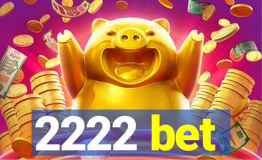 2222 bet