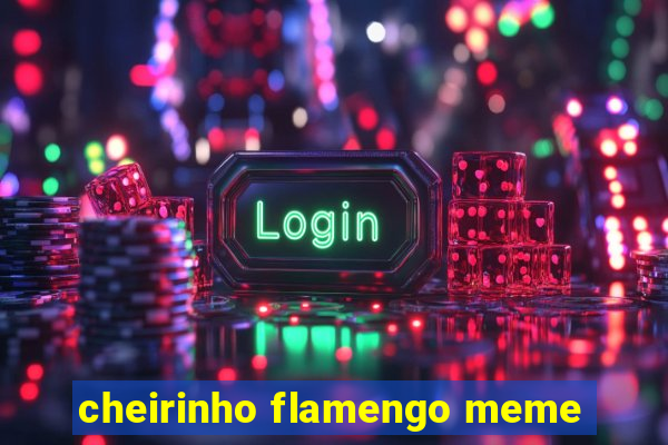 cheirinho flamengo meme