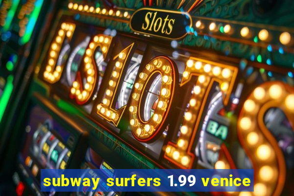 subway surfers 1.99 venice