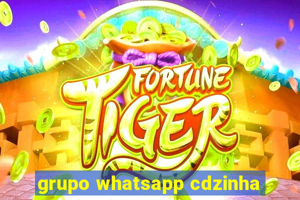 grupo whatsapp cdzinha