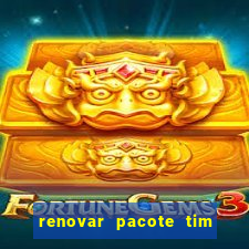 renovar pacote tim beta antes do prazo