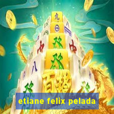 etiane felix pelada