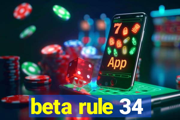 beta rule 34