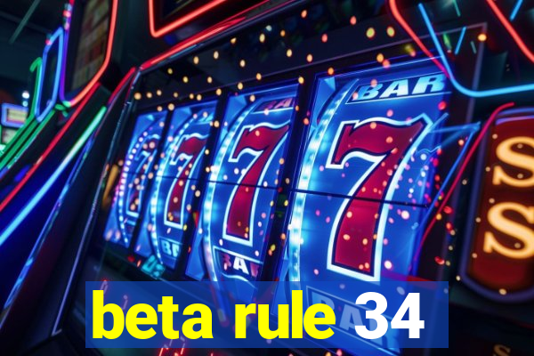 beta rule 34