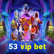 53 vip bet