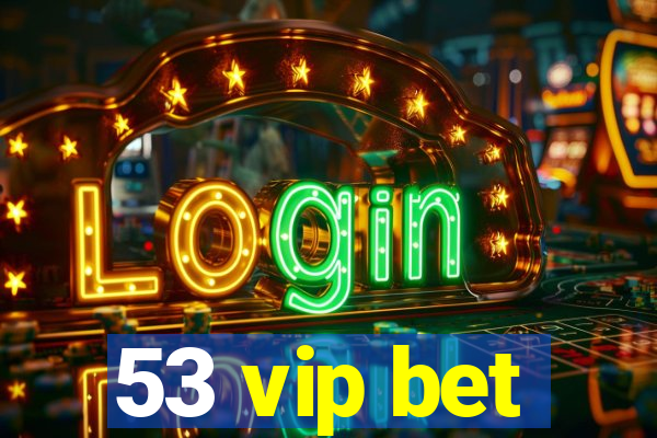 53 vip bet