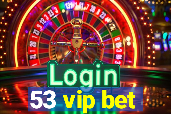 53 vip bet