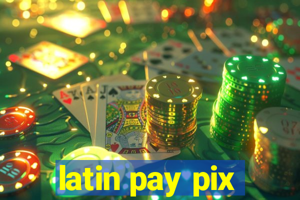 latin pay pix