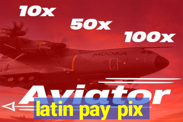 latin pay pix