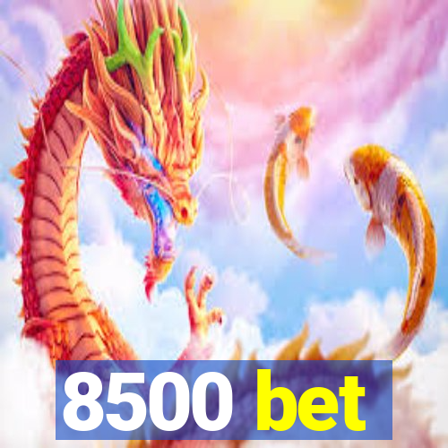 8500 bet