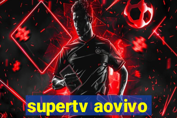 supertv aovivo