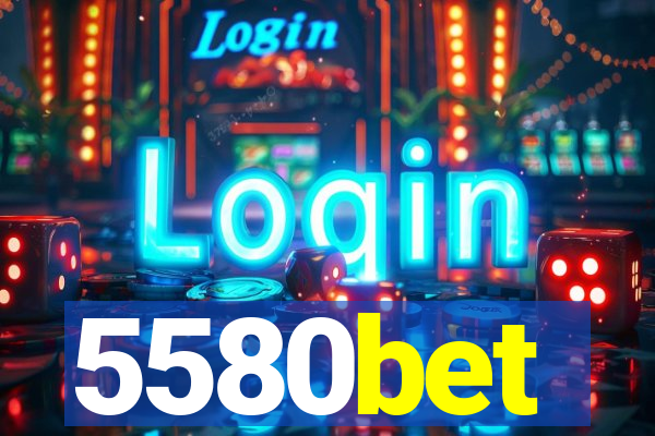 5580bet