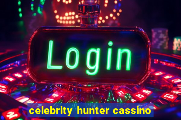 celebrity hunter cassino