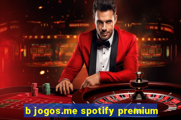 b jogos.me spotify premium