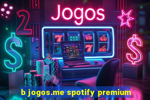 b jogos.me spotify premium