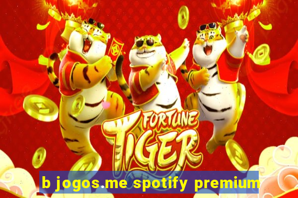 b jogos.me spotify premium