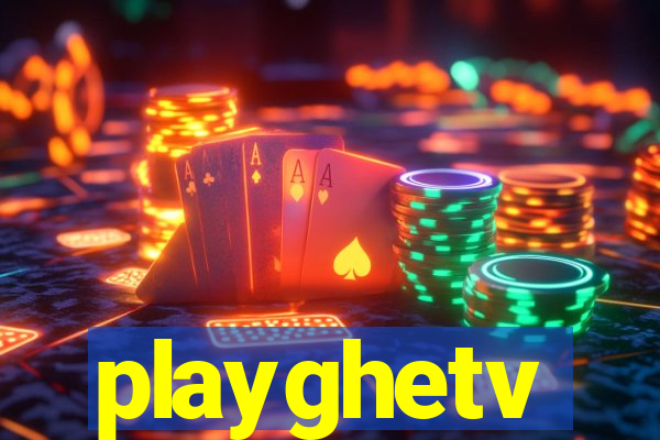 playghetv