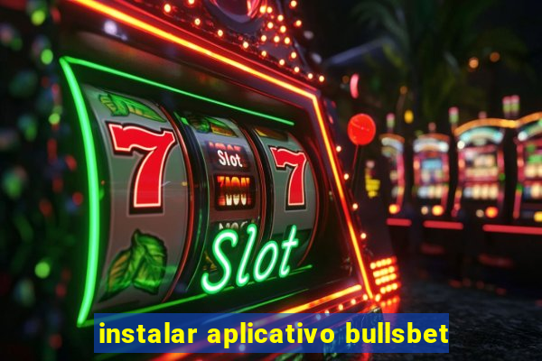 instalar aplicativo bullsbet