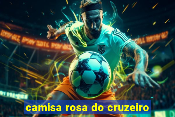 camisa rosa do cruzeiro