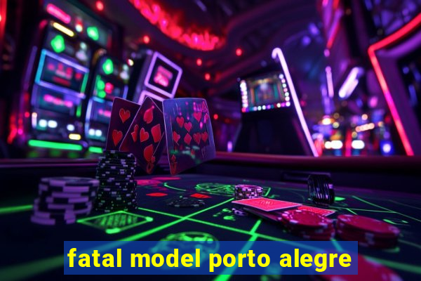 fatal model porto alegre