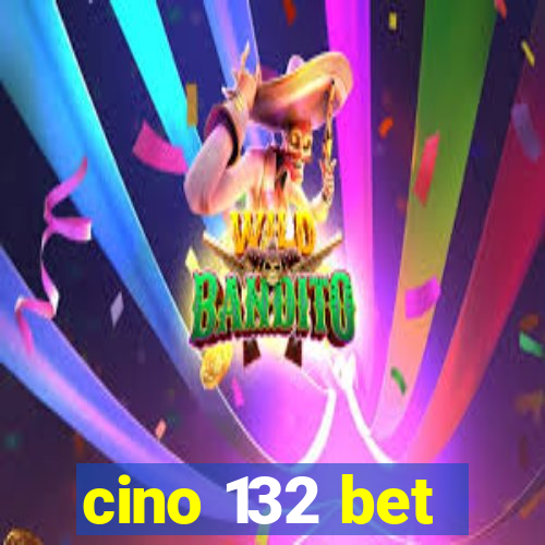 cino 132 bet